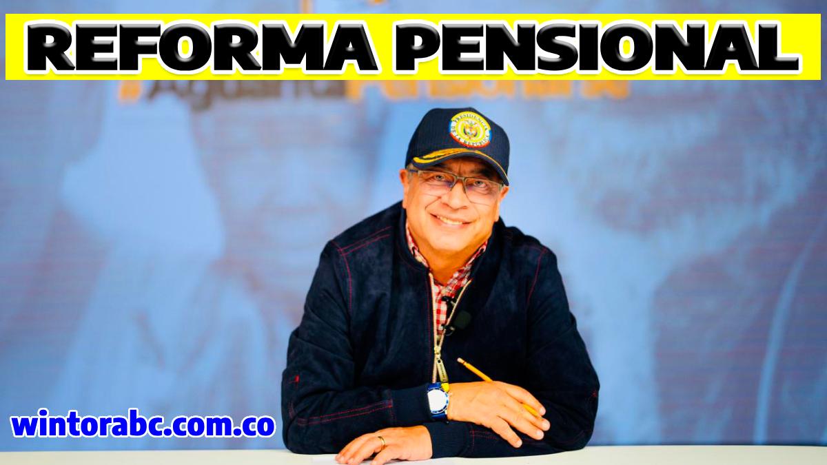 foto del Presidente Petro Detalla Pilares de la Reforma Pensional en Colombia $232.00 mil. Bono pensional en colombia. wintorabc.com.co