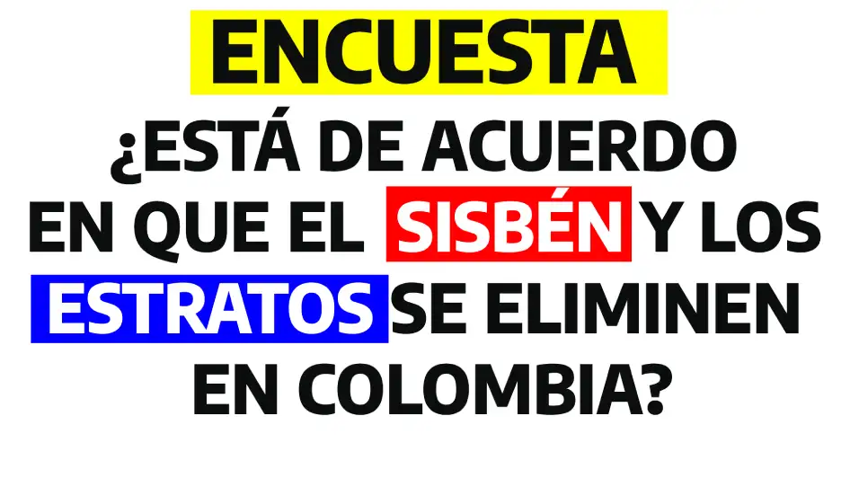 Encuesta: ¿Está de acuerdo en que el Sisbén y los estratos se eliminen en Colombia? 1 Texto: ¿Está de acuerdo en que el Sisbén y los estratos se eliminen en Colombia?