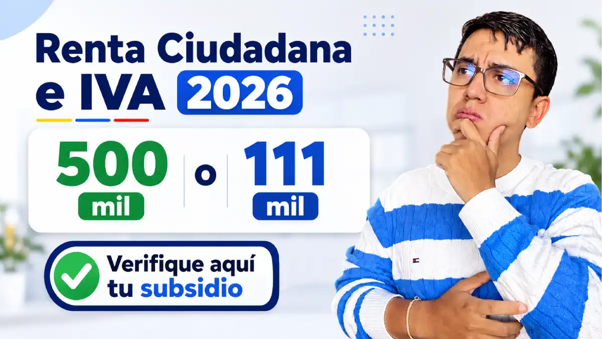 Renta Ciudadana e IVA 2026: así puede confirmar si recibirá 500 mil o 111 mil 1 Imagen sobre confirmar si recibirá 500 o 11 mil pesos