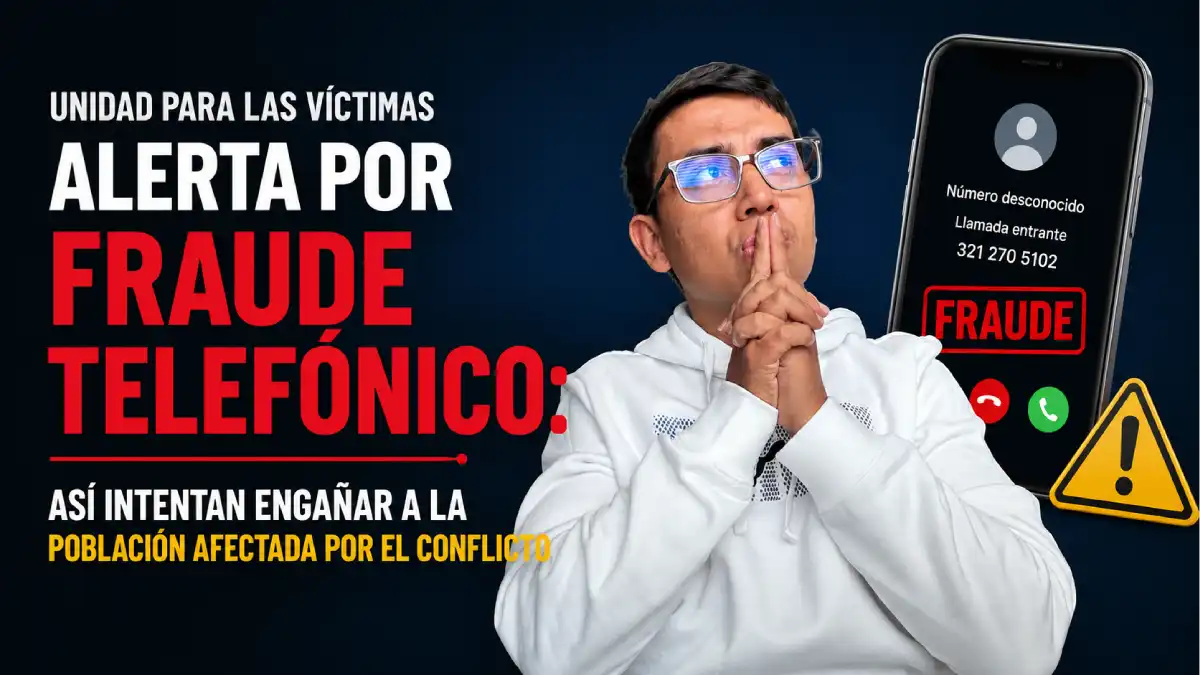 Unidad para las Víctimas alerta por fraude telefónico: así intentan engañar a la población afectada por el conflicto 1 Imagen sobre el fraude telefónico a Víctimas en 2026