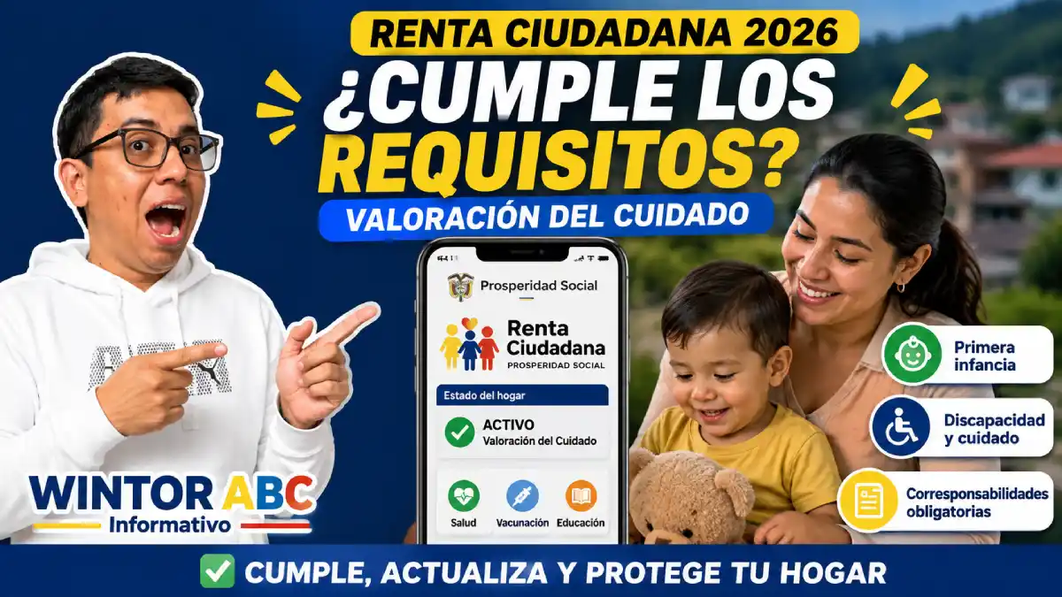 Requisitos oficiales de Valoración del Cuidado en Renta Ciudadana 2026
