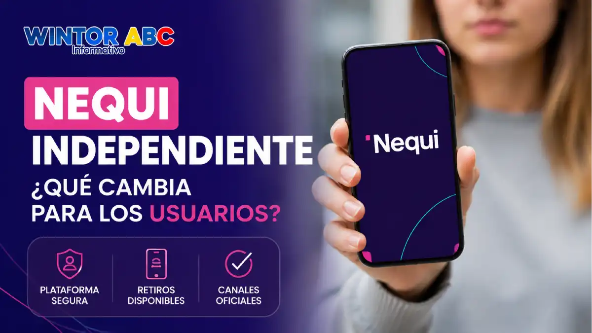 Nequi independiente explica los cambios para usuarios, retiros y canales oficiales.